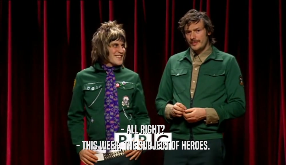 - ALL RIGHT? - THIS WEEK, THE SUBJECT OF HEROES. 