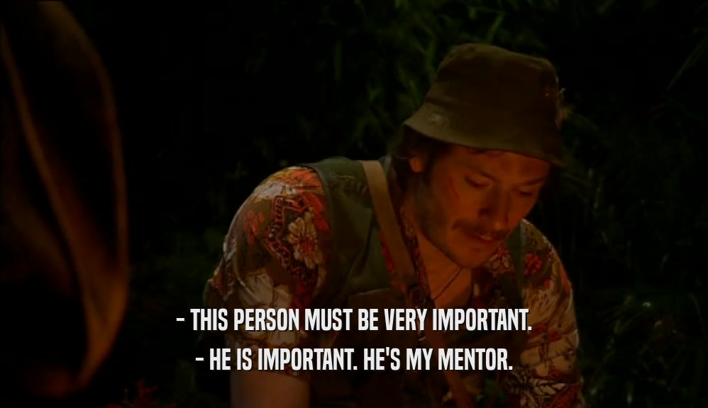 - THIS PERSON MUST BE VERY IMPORTANT. - HE IS IMPORTANT. HE'S MY MENTOR. 