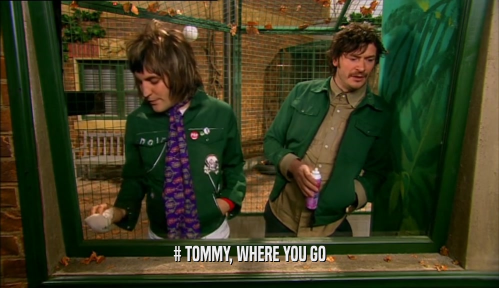 # TOMMY, WHERE YOU GO  