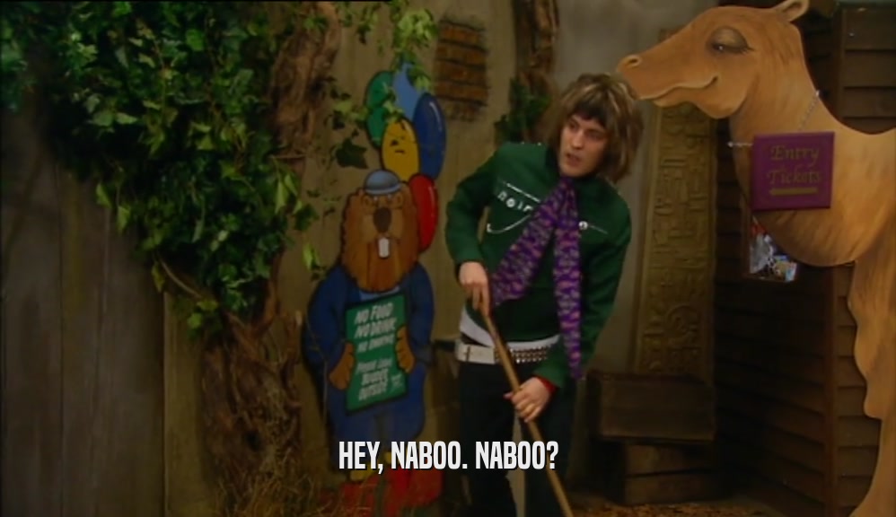 HEY, NABOO. NABOO?  