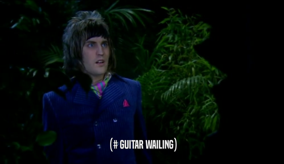 (# GUITAR WAILING)  