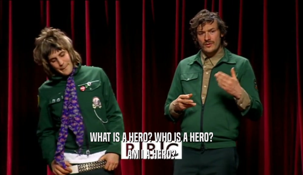 WHAT IS A HERO? WHO IS A HERO? AM I A HERO? 