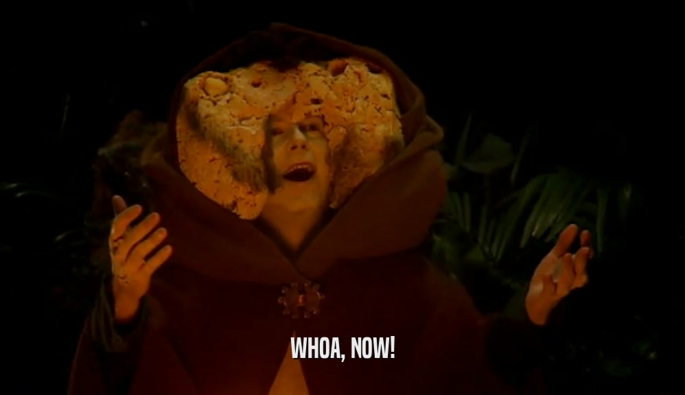 WHOA, NOW!  