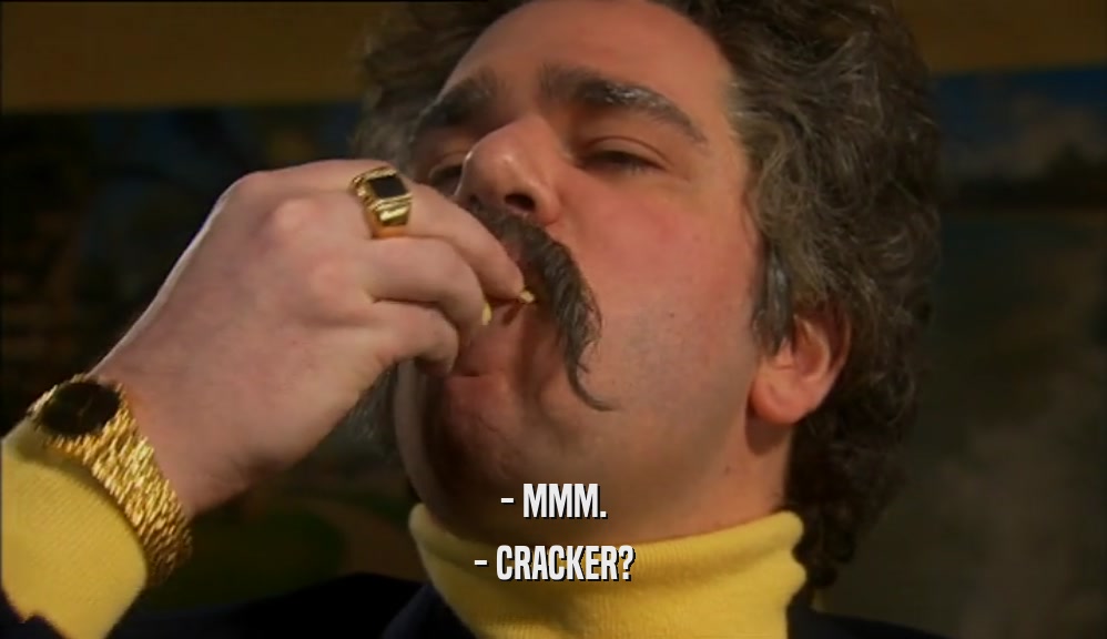- MMM. - CRACKER? 