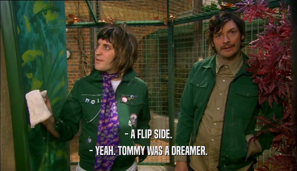 - A FLIP SIDE. - YEAH. TOMMY WAS A DREAMER. 