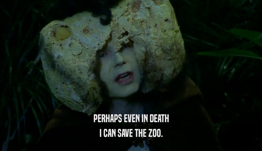 PERHAPS EVEN IN DEATH I CAN SAVE THE ZOO. 