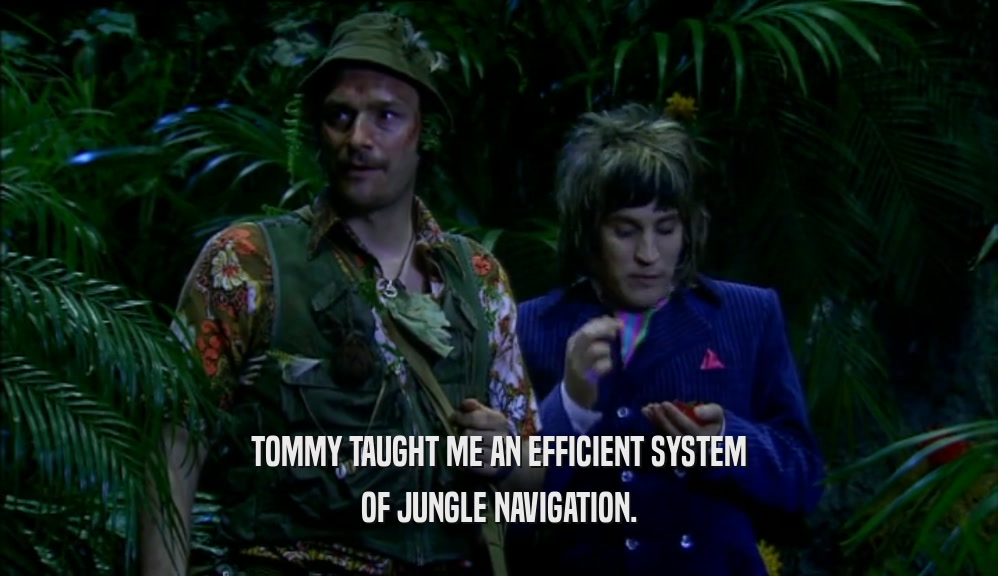 TOMMY TAUGHT ME AN EFFICIENT SYSTEM OF JUNGLE NAVIGATION. 