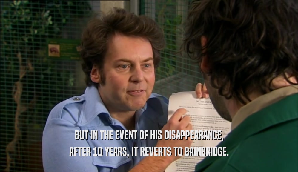 BUT IN THE EVENT OF HIS DISAPPEARANCE, AFTER 10 YEARS, IT REVERTS TO BAINBRIDGE. 
