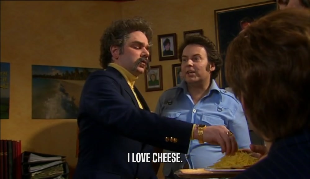 I LOVE CHEESE.  