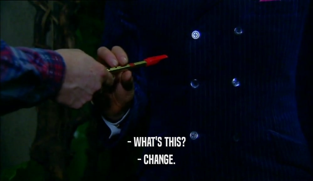 - WHAT'S THIS? - CHANGE. 