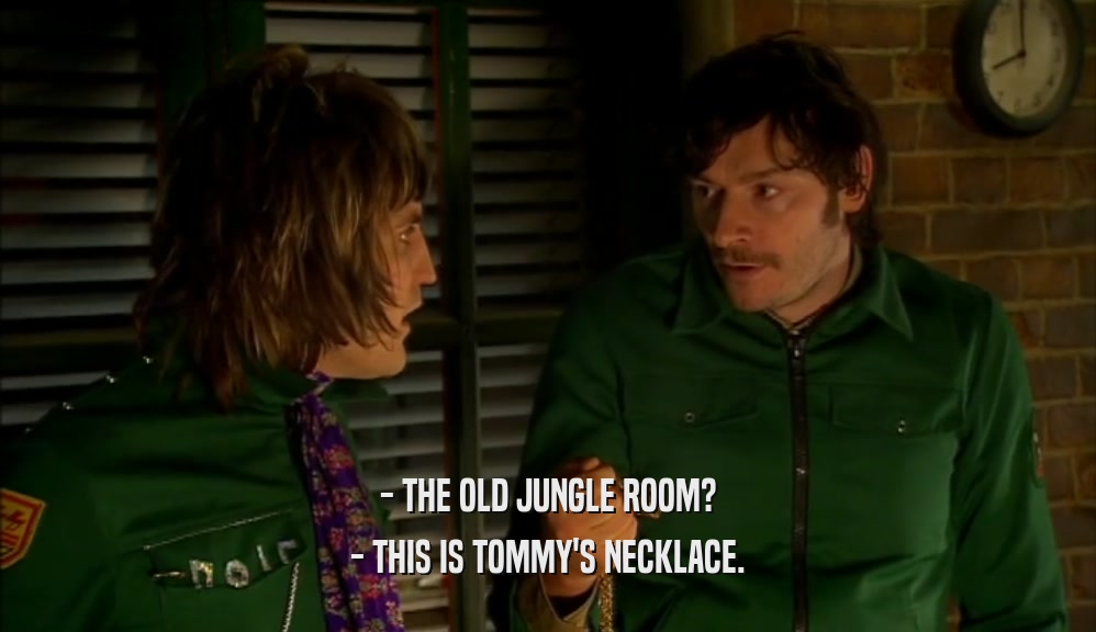 - THE OLD JUNGLE ROOM? - THIS IS TOMMY'S NECKLACE. 
