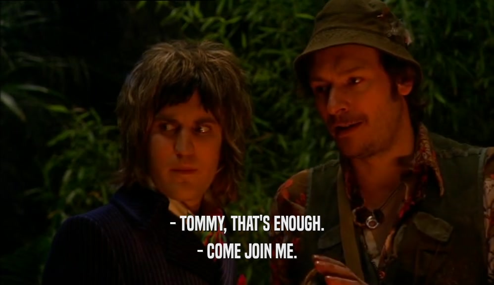 - TOMMY, THAT'S ENOUGH. - COME JOIN ME. 