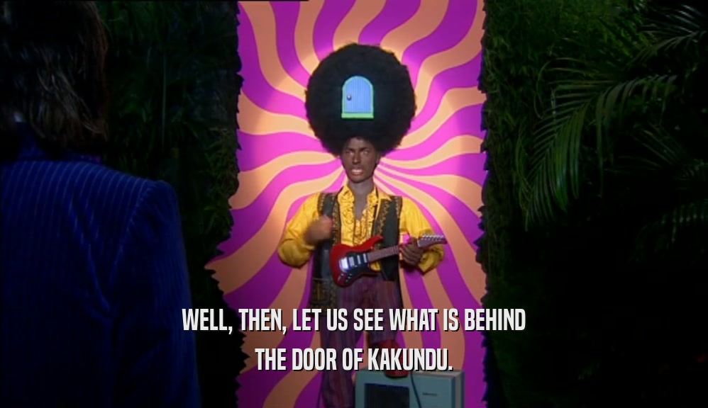 WELL, THEN, LET US SEE WHAT IS BEHIND THE DOOR OF KAKUNDU. 