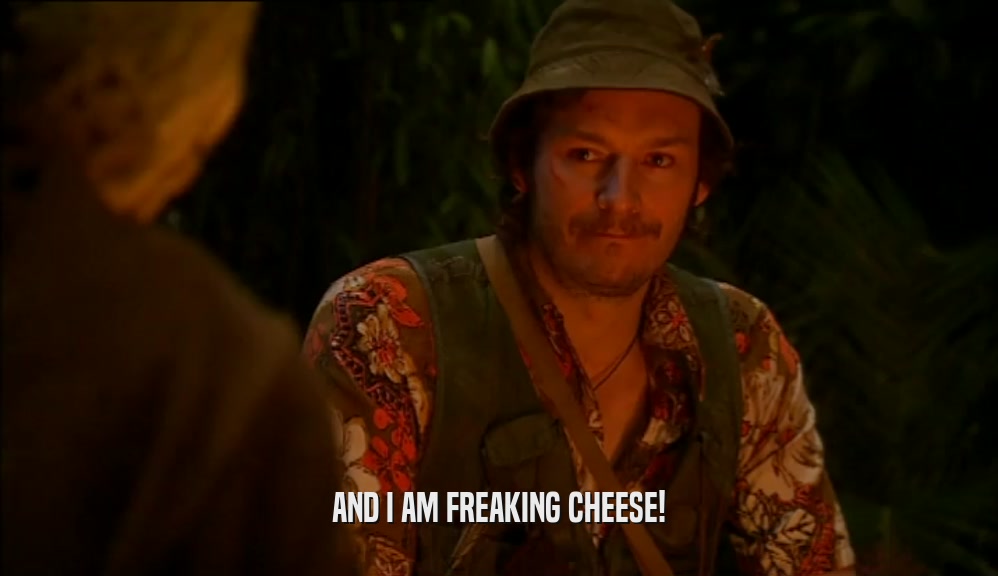 AND I AM FREAKING CHEESE!  