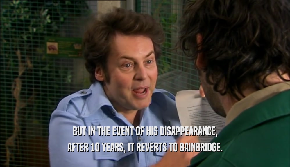 BUT IN THE EVENT OF HIS DISAPPEARANCE, AFTER 10 YEARS, IT REVERTS TO BAINBRIDGE. 