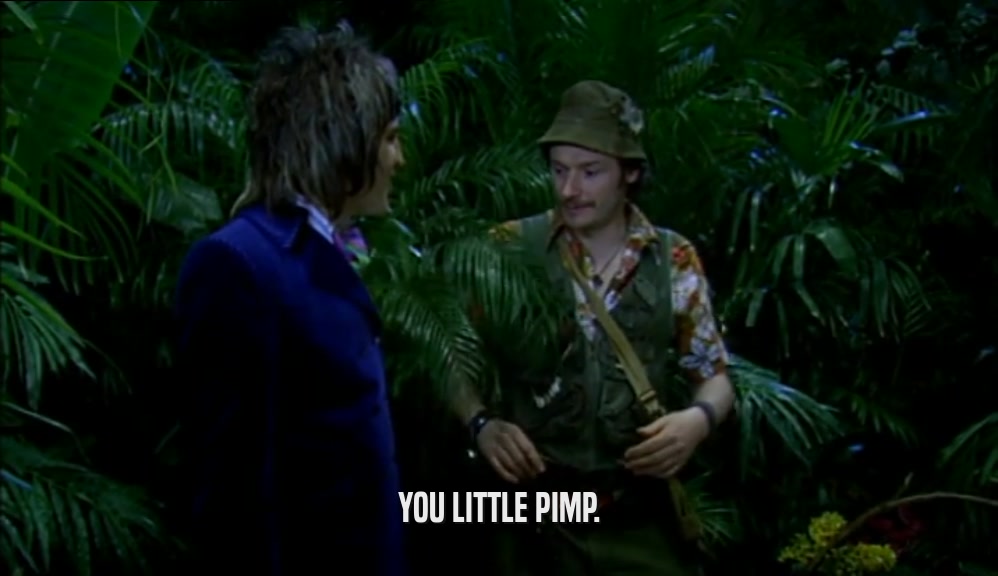 YOU LITTLE PIMP.  