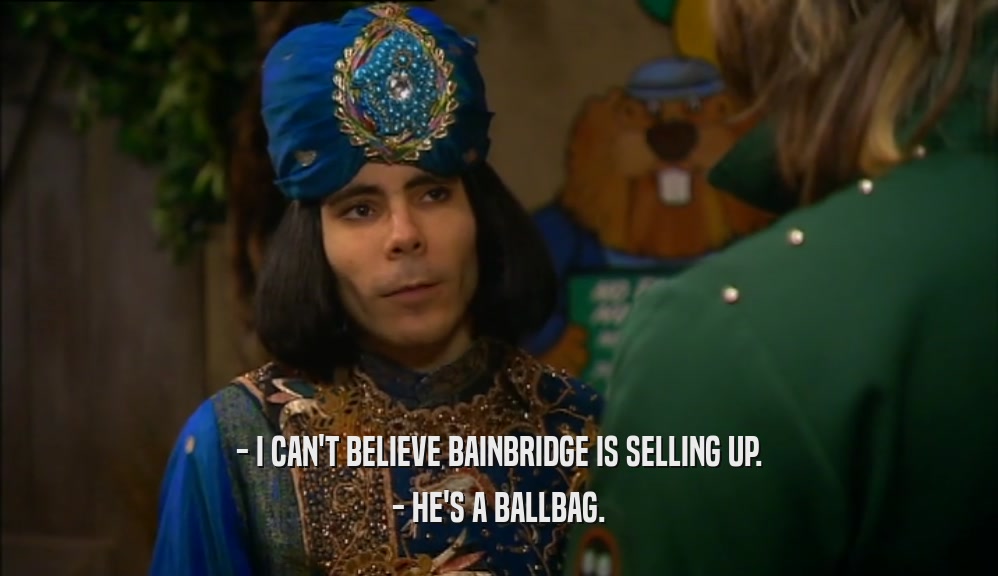 - I CAN'T BELIEVE BAINBRIDGE IS SELLING UP. - HE'S A BALLBAG. 