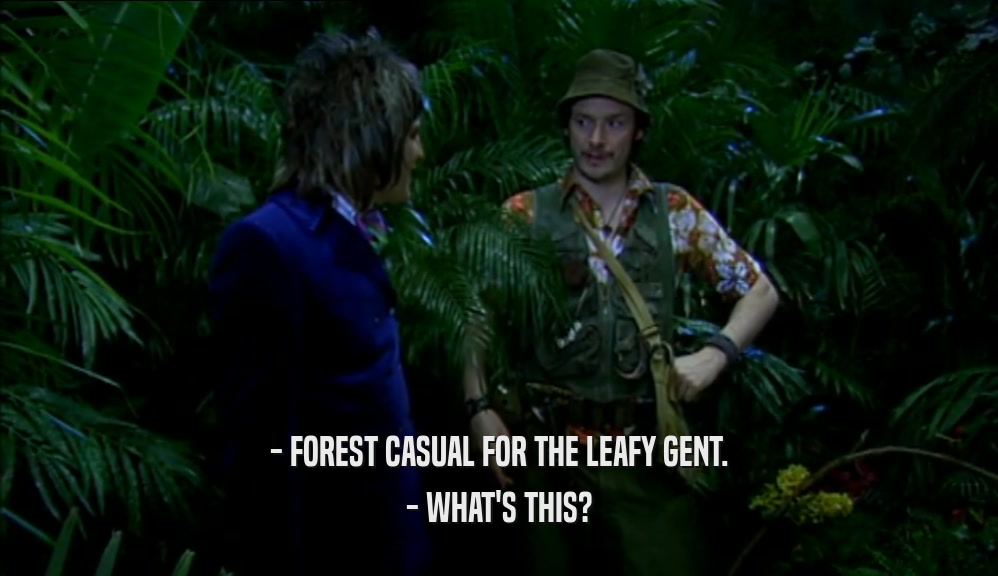- FOREST CASUAL FOR THE LEAFY GENT. - WHAT'S THIS? 