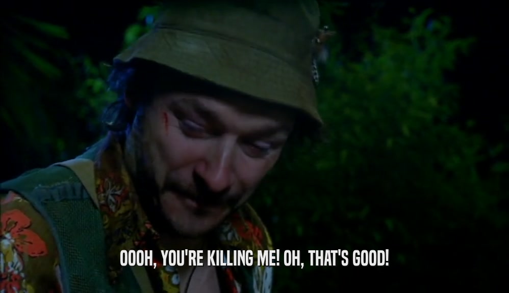 OOOH, YOU'RE KILLING ME! OH, THAT'S GOOD!  