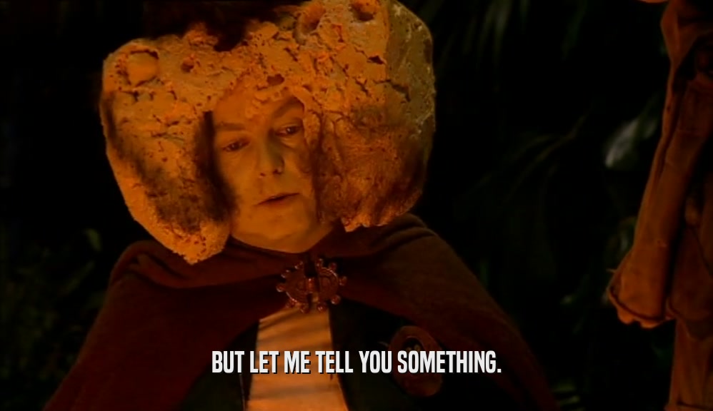 BUT LET ME TELL YOU SOMETHING.  