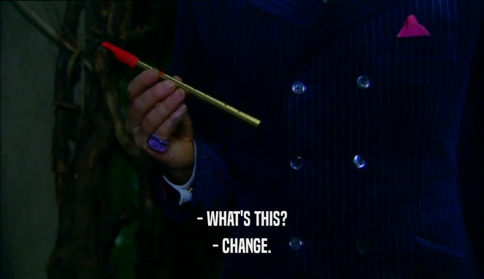- WHAT'S THIS? - CHANGE. 
