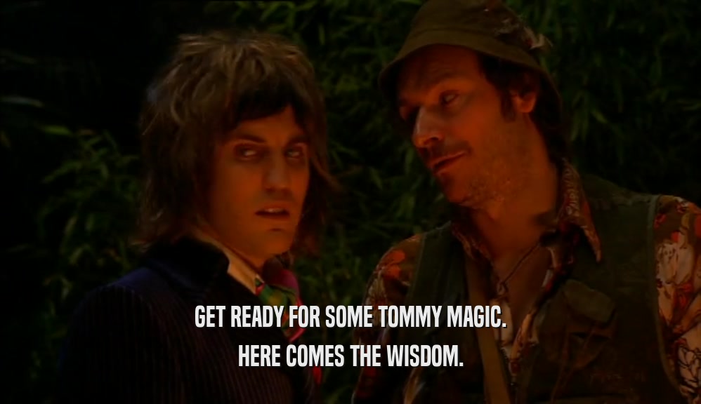 GET READY FOR SOME TOMMY MAGIC. HERE COMES THE WISDOM. 
