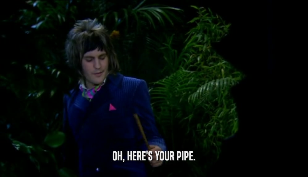 OH, HERE'S YOUR PIPE.  