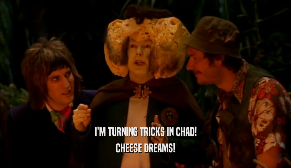 I'M TURNING TRICKS IN CHAD! CHEESE DREAMS! 