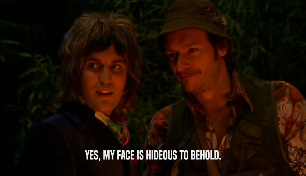 YES, MY FACE IS HIDEOUS TO BEHOLD.  