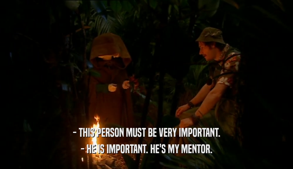 - THIS PERSON MUST BE VERY IMPORTANT. - HE IS IMPORTANT. HE'S MY MENTOR. 