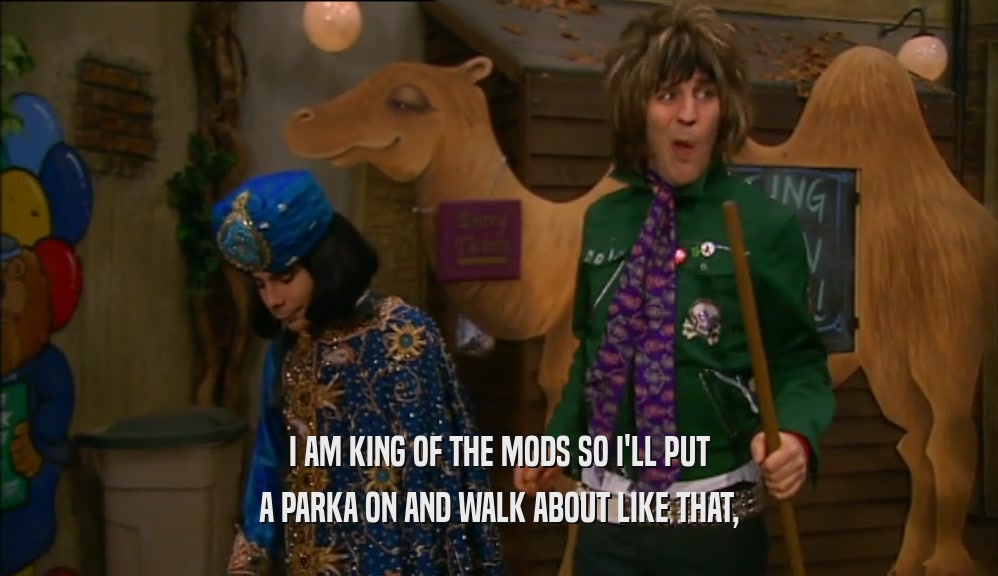I AM KING OF THE MODS SO I'LL PUT A PARKA ON AND WALK ABOUT LIKE THAT, 