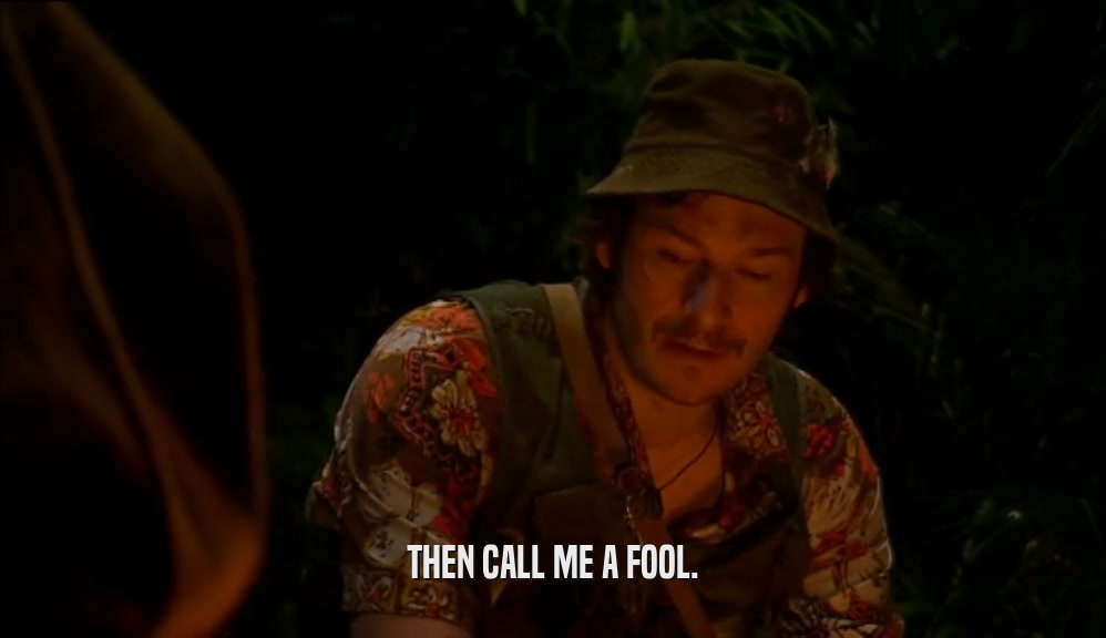THEN CALL ME A FOOL.  