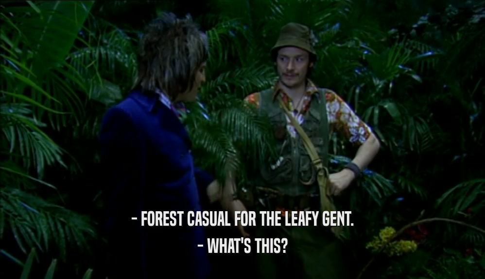 - FOREST CASUAL FOR THE LEAFY GENT. - WHAT'S THIS? 