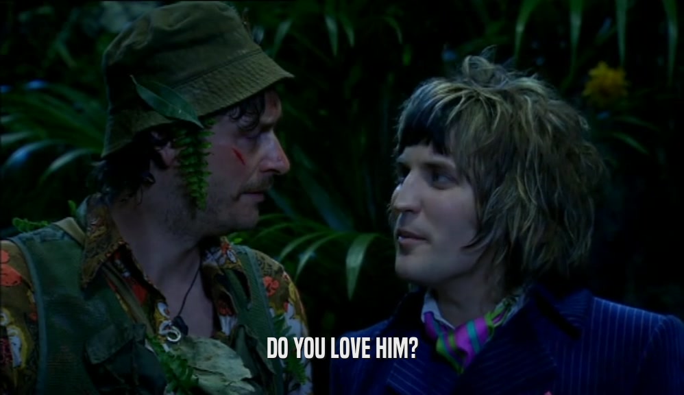 DO YOU LOVE HIM?  