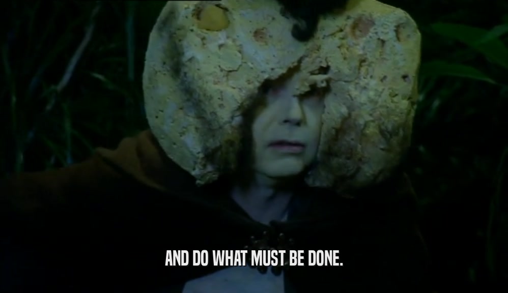 AND DO WHAT MUST BE DONE.  