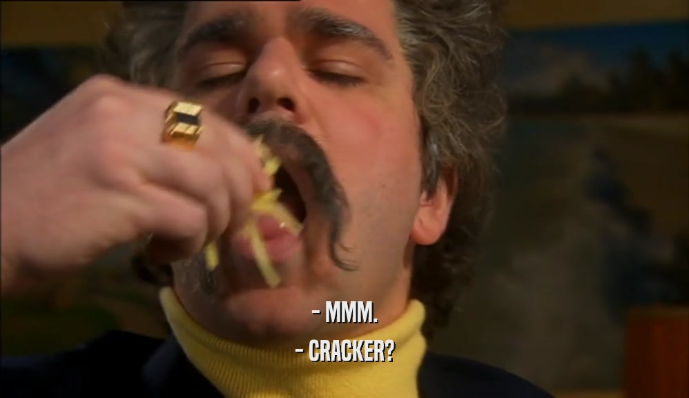 - MMM. - CRACKER? 