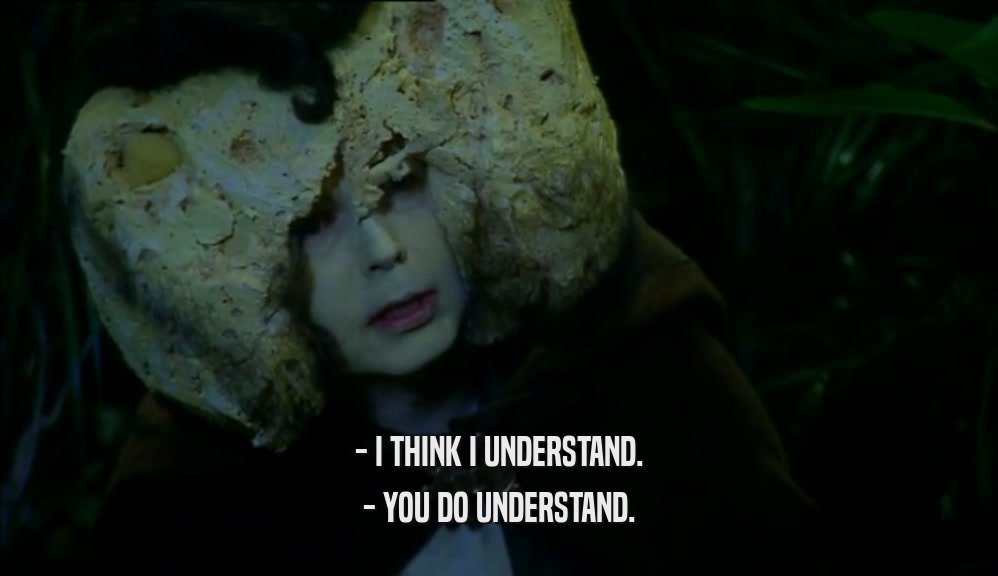 - I THINK I UNDERSTAND. - YOU DO UNDERSTAND. 