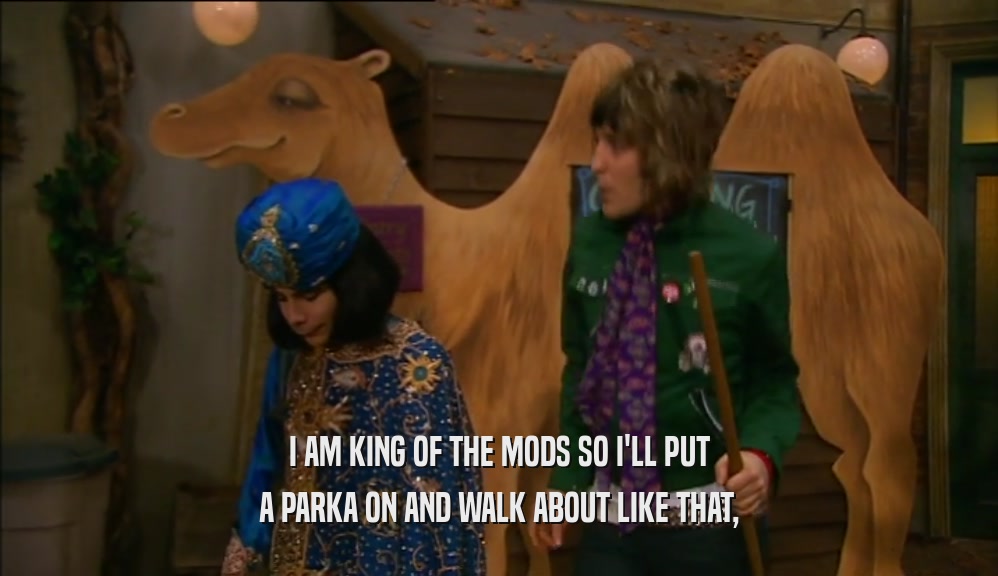 I AM KING OF THE MODS SO I'LL PUT A PARKA ON AND WALK ABOUT LIKE THAT, 