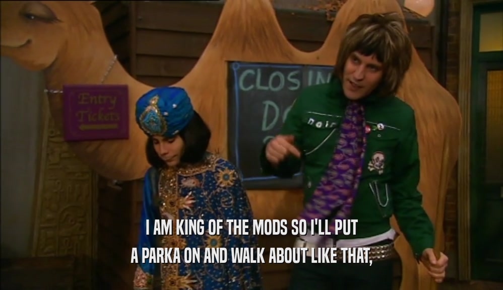 I AM KING OF THE MODS SO I'LL PUT A PARKA ON AND WALK ABOUT LIKE THAT, 