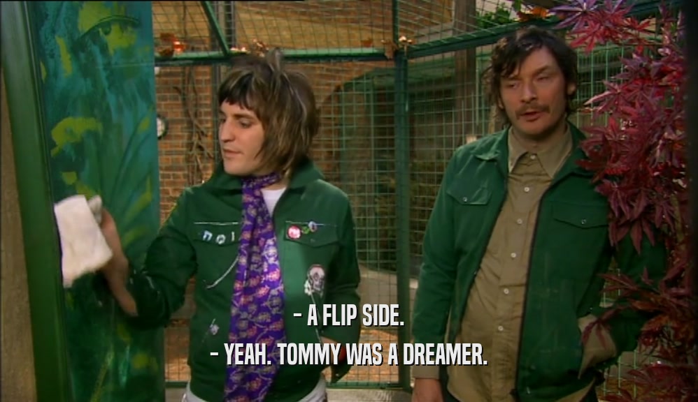 - A FLIP SIDE. - YEAH. TOMMY WAS A DREAMER. 