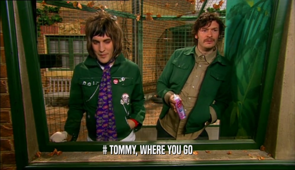 # TOMMY, WHERE YOU GO  