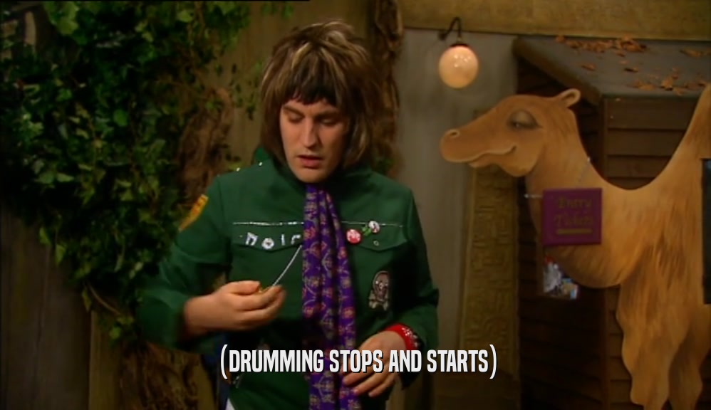 (DRUMMING STOPS AND STARTS)  