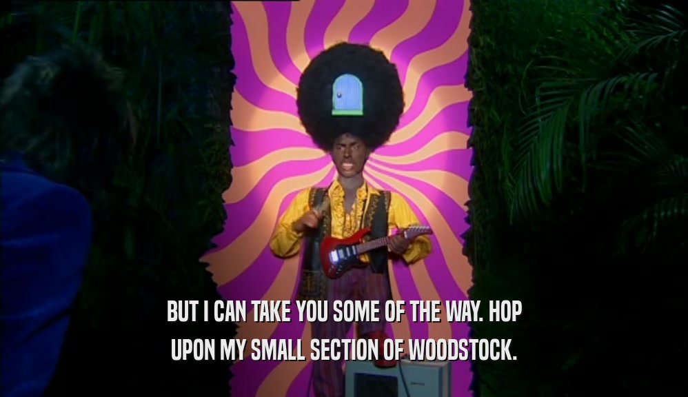 BUT I CAN TAKE YOU SOME OF THE WAY. HOP UPON MY SMALL SECTION OF WOODSTOCK. 