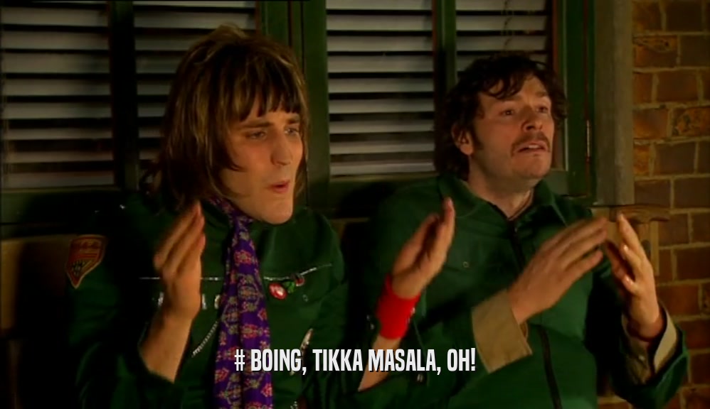 # BOING, TIKKA MASALA, OH!  