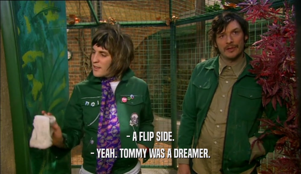 - A FLIP SIDE. - YEAH. TOMMY WAS A DREAMER. 