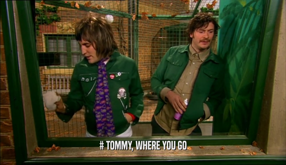 # TOMMY, WHERE YOU GO  