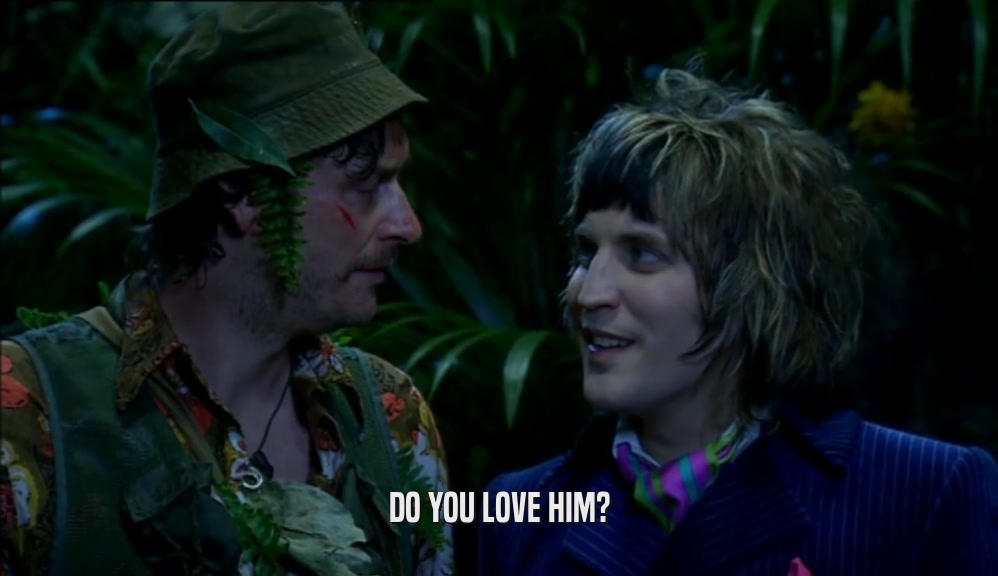 DO YOU LOVE HIM?  