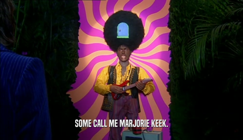 SOME CALL ME MARJORIE KEEK.  