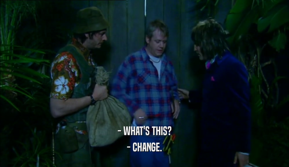 - WHAT'S THIS? - CHANGE. 