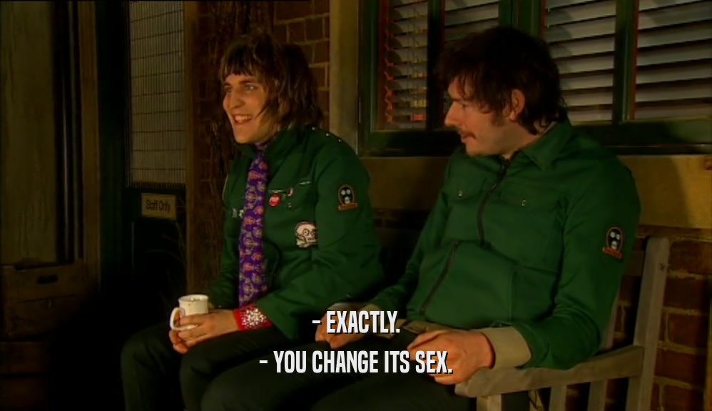 - EXACTLY. - YOU CHANGE ITS SEX. 